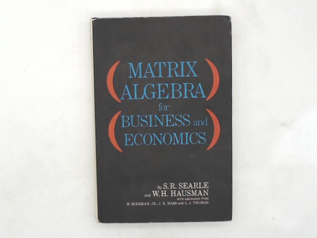 Searle, Shayle R. and W.H. Hausman: Matrix Algebra for Business and Economics