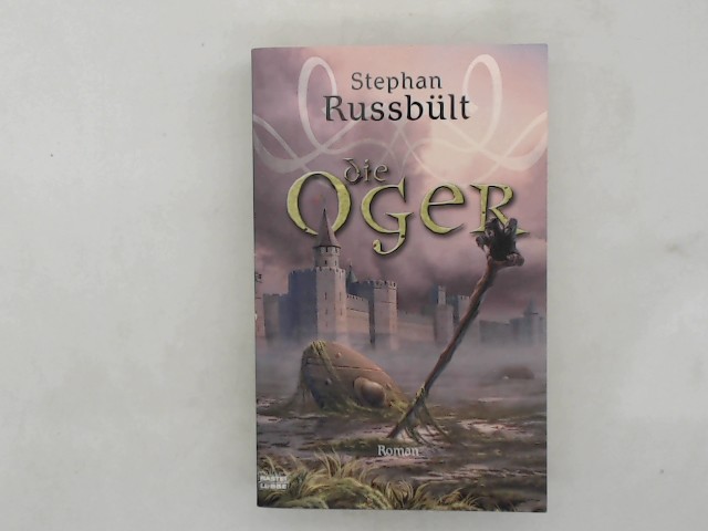 Russblt, Stephan (Verfasser): Die Oger : [Roman]. Stephan Russblt / Bastei-Lbbe-Taschenbuch ; Bd. 28521 : Fantasy Orig.-Ausg., vollst. Paperbackausg., 1. Aufl.