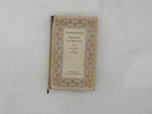Rostovtzeff, Michael Ivanovitch: Geschichte der alten Welt; Teil: Bd. 1., Der Orient und Griechenland.
