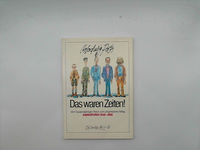 Poth, Chlodwig (Verfasser): Das waren Zeiten! : [Vom Tausendjhrigen Reich zum progressiven Alltag ; Karikaturen 1940 - 1980]. 1. Aufl.