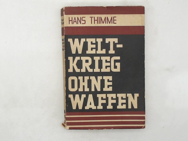 Thimme, Hans: Weltkrieg ohne Waffen. Die Propaganda der Westmchte gegen Deutschland, ihre Wirkung und ihre Abwehr.