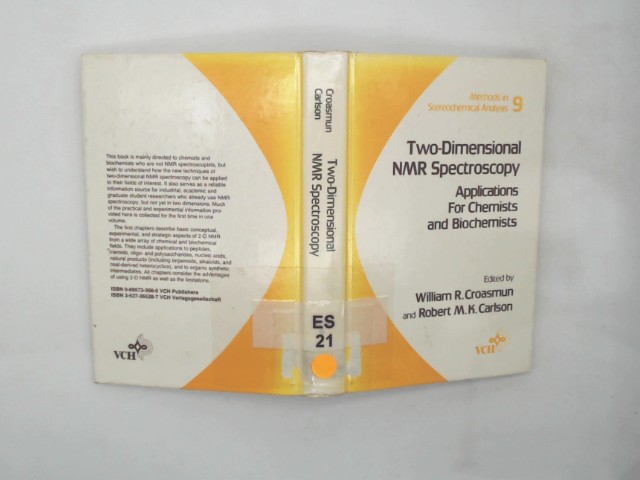 Two dimensional NMR spectroscopy : applications for chemists and biochemists. ed. by William R. Croasmun and Robert M. K. Carlson / Methods in stereochemical analysis ; Vol. 9