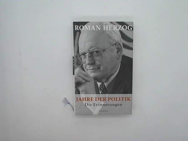 Herzog, Roman (Verfasser): Jahre der Politik : die Erinnerungen. Roman Herzog 1. Aufl.