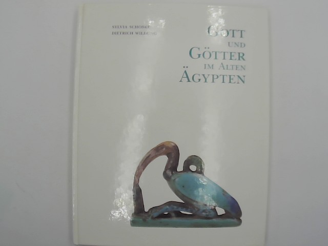 Wildung, Dietrich und Sylvia Schoske: Gott und Gtter im Alten gypten 2. Aufl.