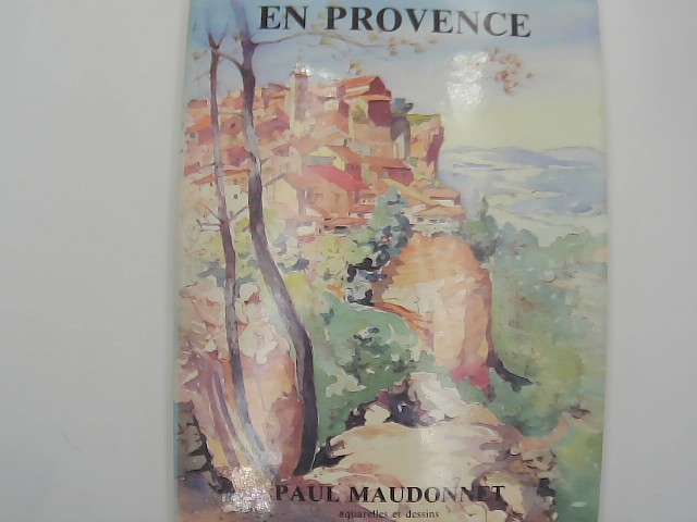 Maudonnet, Paul: Paul Maudonnet - En Provence : aquareles et dessins - Carnet d'un Amateur (Preface de Jean-Maurice Rouquette) Auflage: Premier edition