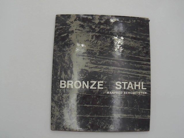 Bergmeister, Manfred: Bronze und Stahl Auflage: 1.Auflage,