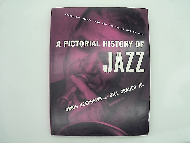 Keepnews, Orrin und Bill Grauer: A pictorial history of Jazz. People and places from New Orleans to Modern Jazz.