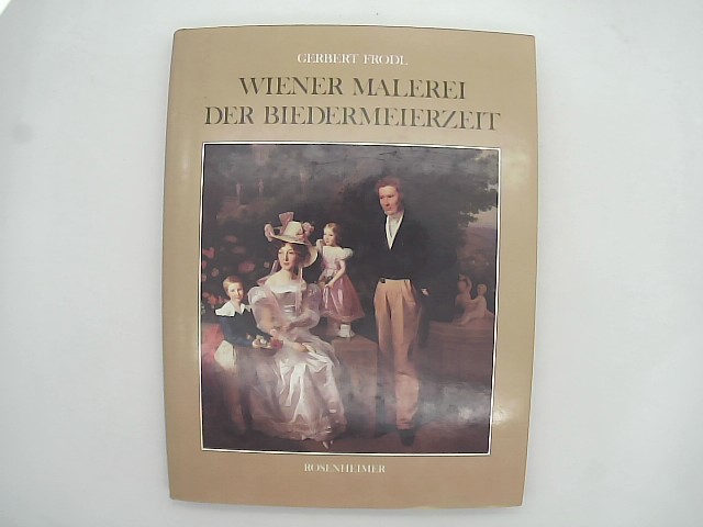 Frodl, Gerbert: Wiener Malerei der Biedermeierzeit. Rosenheimer Raritten