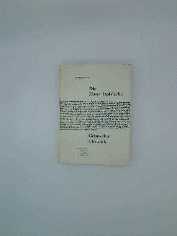Stolz, Wolfram.: Die Hans Stolz'sche Gebweiler Chronik