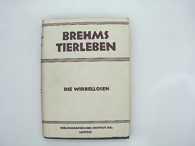 Brehm, Alfred: Brehms Tierleben. Kleine Ausgabe. Volksausgabe - Einzelband: 1. Wirbellose. Neubearbeitung: Dr. Walther Kahle.