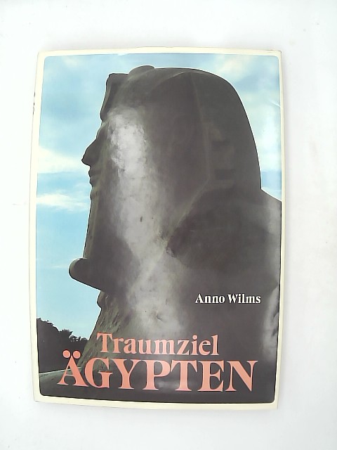 Wilms, Anno: Traumziel gypten / Anno Wilms. Einl. von Carl E. Buchalla. Text-Anthologie u. Bildlegenden von Hans Dollinger.