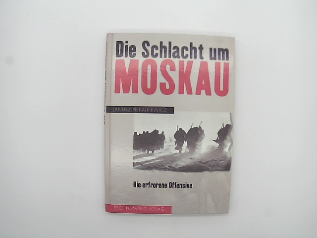 Piekalkiewicz, Janusz: Die Schlacht um Moskau. Die erfrorene Offensive