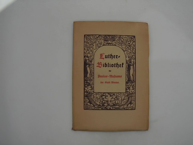 Herrmann, Fritz (Mitwirkender): Luther-Bibliothek des Paulus-Museums der Stadt Worms. [Vorw.: Fritz Herrmann] 1. Aufl.