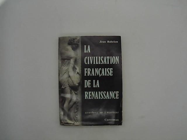 La civilisation française de la renaissance. Lumiéres de L´Historie