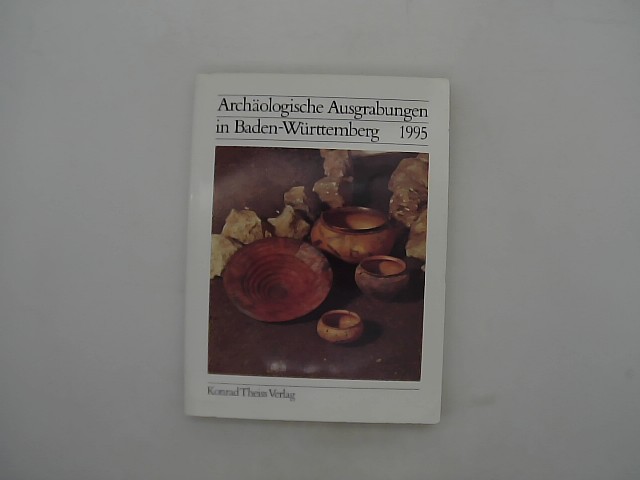 Biel, Jrg: Archologische Ausgrabungen in Baden- Wrttemberg 1995