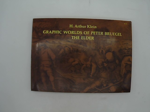 Klein, Arthur H.: Graphic Worlds of Peter Bruegel the Elder. Reproducing 63 engravings and a woodcut after designs by Peter Bruegel the Elder.