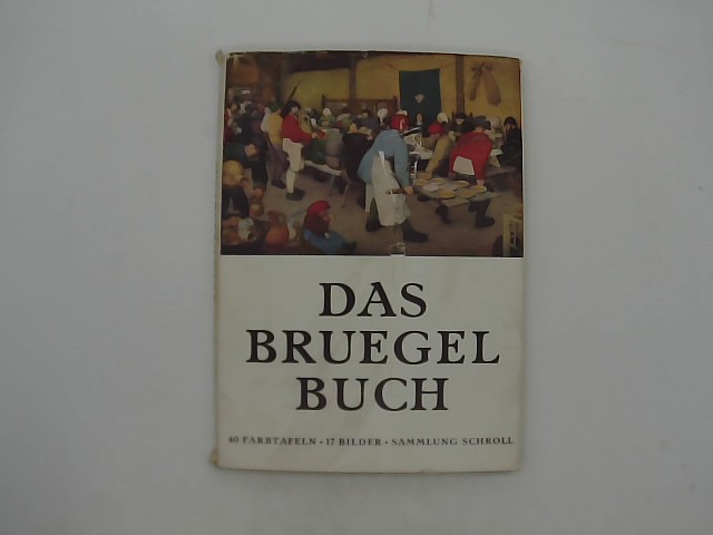 Glck, Gustav: Das Bruegel-Buch. Mit 40 Farbtafeln u. 17 einfarbigen Abb.