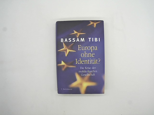 Tibi, Bassam: Europa ohne Identität ? Die Krise der multikulturellen Gesellschaft.