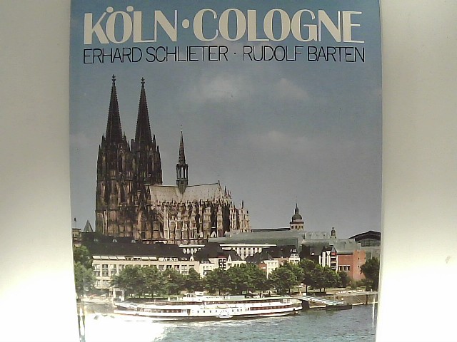 Köln = Cologne. Erhard Schlieter ; Rudolf Barten. [Engl. Übers.: Barry Jones. Franz. Übers.: Georges Wagner-Jourdain] 1. Aufl.