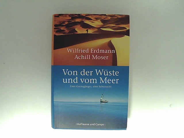 Erdmann, Wilfried und Achill Moser: Von der Wste und vom Meer: Zwei Grenzgnger, eine Sehnsucht (Wahre Geschichten) 1. Auflage