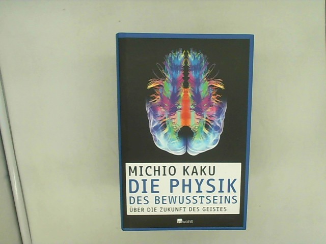 Die Physik des Bewusstseins: Über die Zukunft des Geistes - Kaku, Michio