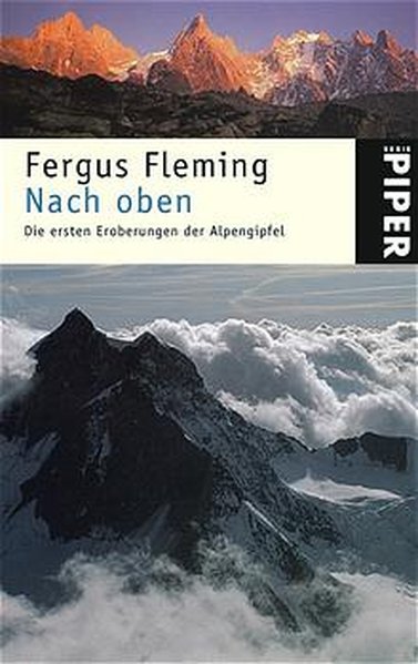 Nach oben: Die ersten Eroberungen der Alpengipfel - Fleming, Fergus