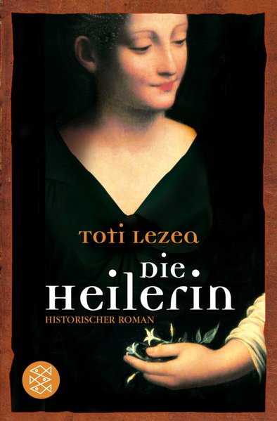Die Heilerin: Historischer Roman  Auflage: 2 - Lezea, Toti