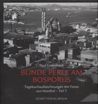 Bilinde. Perle am Bosporus. Tagebuchaufzeichnungen aus Istanbul. Teil 1: Yedikule (September 1989 bis Februar 1992). - Geiersbach, Paul