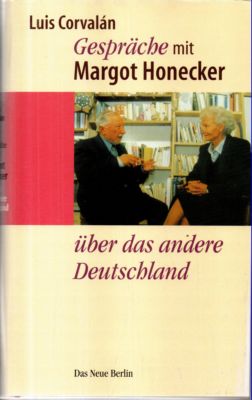 Gespräche mit Margot Honecker über das andere Deutschland. - Corvalan, Luis