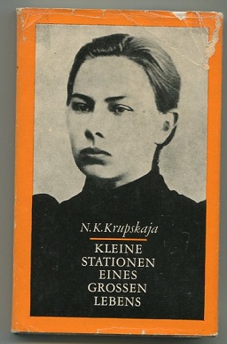 Kleine Stationen eines großen Lebens. Briefe an die Angehörigen W. I. Lenin. - Krupskaja, N. K.