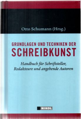 Grundlagen und Techniken der Schreibkunst. Handbuch für Schriftsteller, Redakteure und angehende Autoren. - Schumann, Otto (Herausgeber)