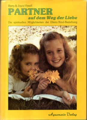 Partner auf dem Weg der Liebe. Die spiruellen Möglichkeiten der Eltern/Kind-Beziehung.  3. Auflage, - Vissell, Barry & Joyce
