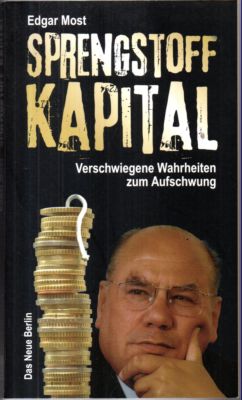 Sprengstoff Kapital. Verschwiegene Wahrheiten zum Aufschwung. - Most, Edgar und Steffen (Herausgeber) Uhlmann