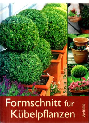 Formschnitt für Kübelpflanzen.  deutsche Erstausgabe, - Berry, Susan und Rüßmann