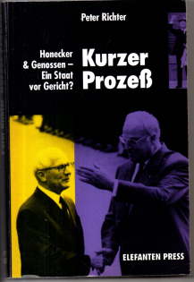Kurzer Prozess. Honecker & Genossen - ein Staat vor Gericht? - Richter, Peter