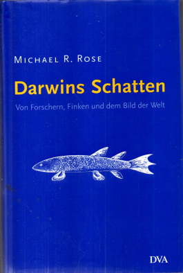 Darwins Schatten. Von Forschern, Finken und dem Bild der Welt. - Rose, Michael R.