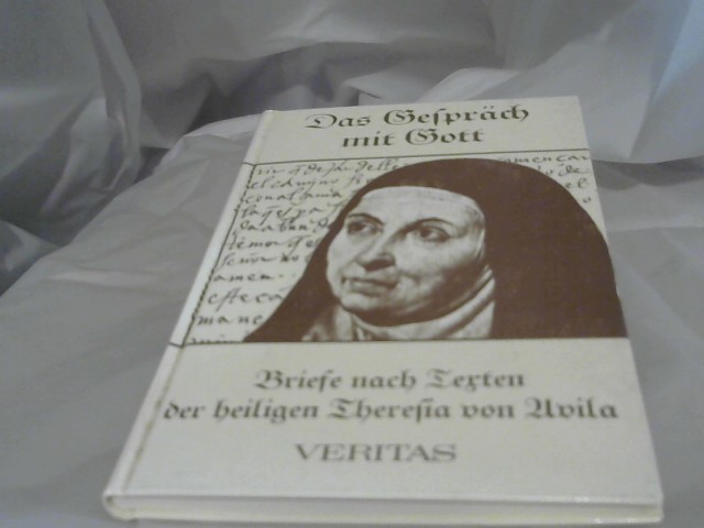 Sagardoy, Antonio: Das Gesprch mit Gott : Briefe nach Texten d. heiligen Teresa von Avila. Antonio Sagardoy 1. Aufl.