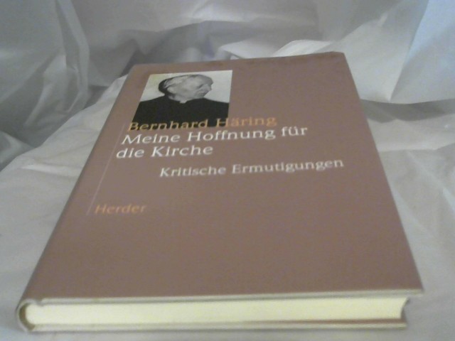 Hring, Bernhard: Meine Hoffnung fr die Kirche : kritische Ermutigungen. Kritische Ermutigungen 2., Aufl.