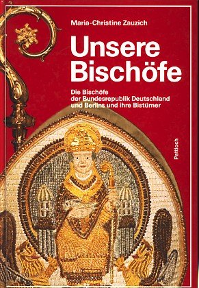 Zauzich, Maria Ch: Unsere Bischfe : die Bischfe der Bundesrepublik Deutschland und Berlins und ihre Bistmer. Hrsg. von Gerhard Eberts 2., berarb. Aufl.