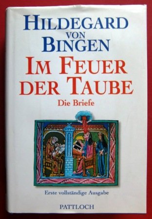 Im Feuer der Taube : die Briefe. Hildegard von Bingen. Übers. und hrsg. von Walburga Storch 1. vollst. Ausg.