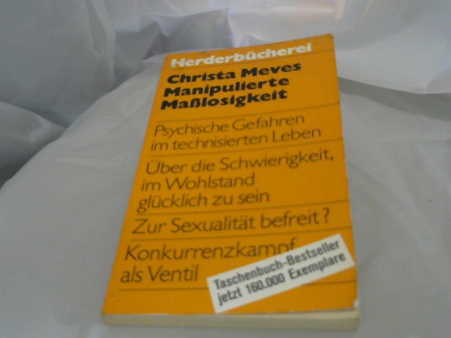 Meves, Christa: Manipulierte Masslosigkeit : psych. Gefahren im techn. Leben. Herderbcherei ; Bd. 401 Orig.-Ausg. 9. Aufl.