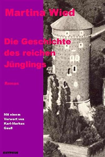 Wied, Martina und Karl M Gauss: Die Geschichte des reichen Jnglings : Roman. Roman 1., Aufl.