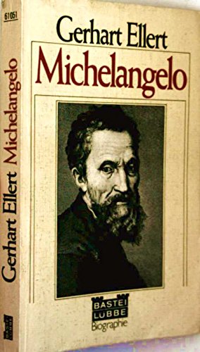 Ellert, Gerhart: Michelangelo. Bastei Lbbe ; Bd. 61051 : Biographie