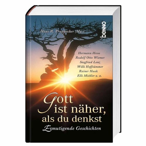 Pruppacher, Hans R, Hermann Hesse und Rudolf Otto Wiemer: Gott ist nher, als du denkst : ermutigende Geschichten. Hans R. Pruppacher (Hg.)