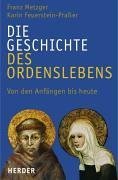 Metzger, Franz und Karin Feuerstein-Praer: Die Geschichte des Ordenslebens : von den Anfngen bis heute. ; Karin Feuerstein-Praer 1., Aufl.
