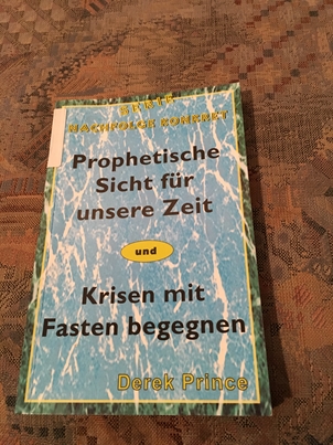Prince, Derek: Prophetische Sicht fr unsere Zeit und Krisen mit Fasten begegnen. bers.: W. Geischberger/ Serie Nachfolge konkret 1. Aufl.
