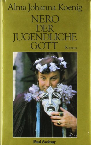 Koenig, Alma Johanna: Nero - der jugendliche Gott : Roman.