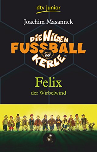 Masannek, Joachim: Die wilden Fuballkerle; Teil: Bd. 2., Felix, der Wirbelwind. dtv ; 70804 : Junior