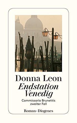 Endstation Venedig : Commissario Brunettis zweiter Fall ; Roman. Aus dem Amerikan. von Monika Elwenspoek / Diogenes-Taschenbuch ; 22936