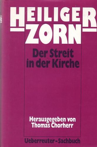Chorherr, Thomas (Hrsg.): Heiliger Zorn : der Streit in der Kirche. hrsg. von Thomas Chorherr
